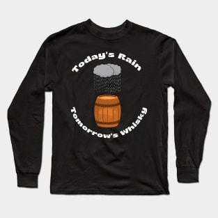 TODAYS RAIN TOMORROWS WHISKY Long Sleeve T-Shirt